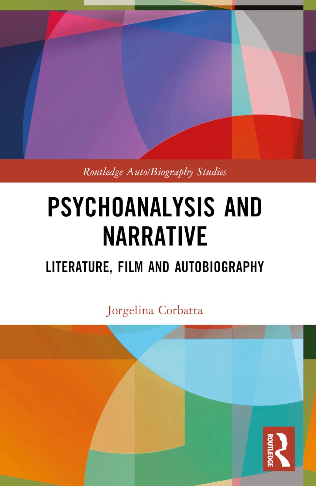 Psychoanalysis and Narrative: Literature, Film and Autobiography (Routledge Auto/Biography Studies)