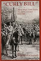 Curly Bill, Horse Thief, Cattle Dealer, Murderer, Lawman: 1858-1909 0870268031 Book Cover