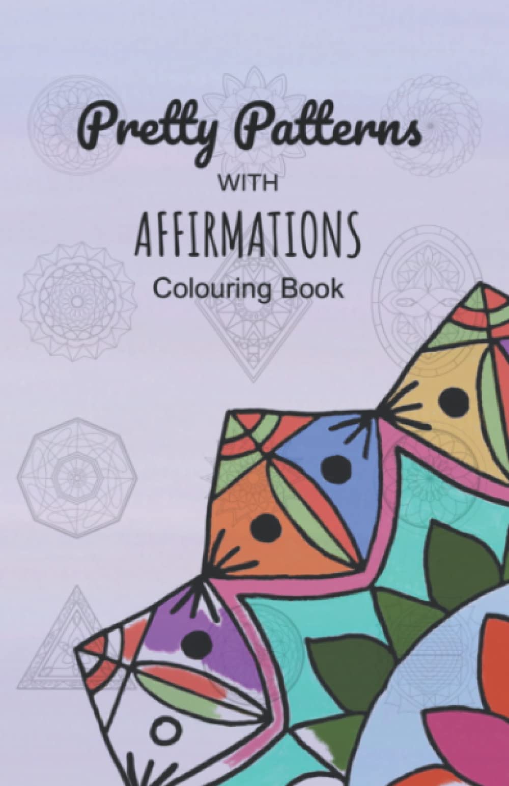 Pretty Patterns with Affirmations Colouring Book: Travel Size (5.5 x 8.5 in)