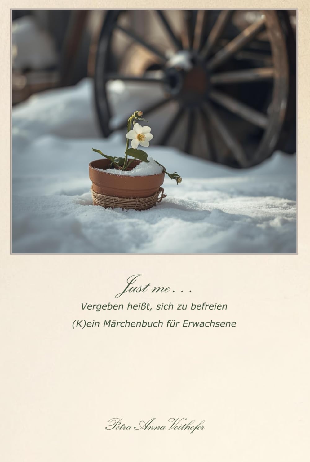 Just me... Vergeben heißt, sich zu befreien: (K)ein Märchenbuch für Erwachsene