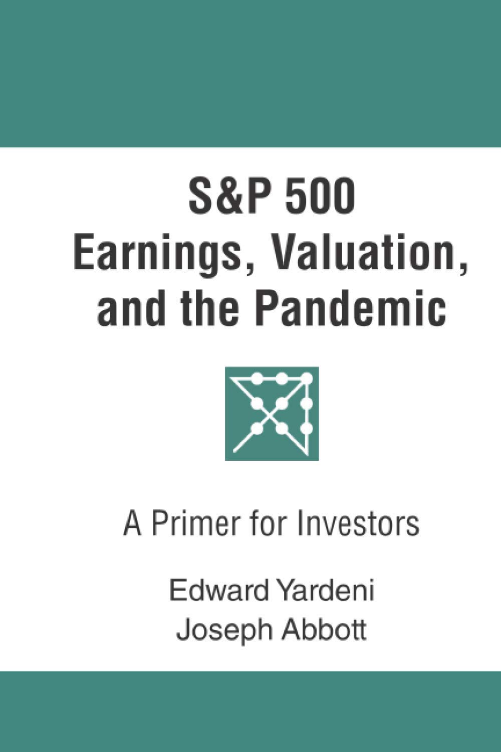 S&P 500 Earnings, Valuation, and the Pandemic: A Primer for Investors (Predicting the Markets Topical Study)