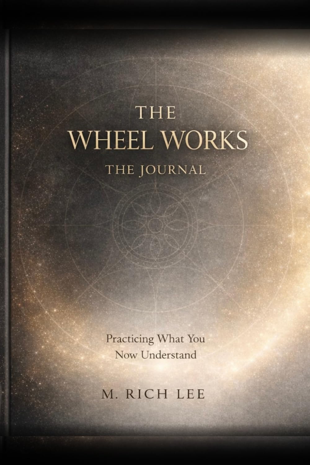 The Wheel Works: The Journal: Practicing What You Now Understand