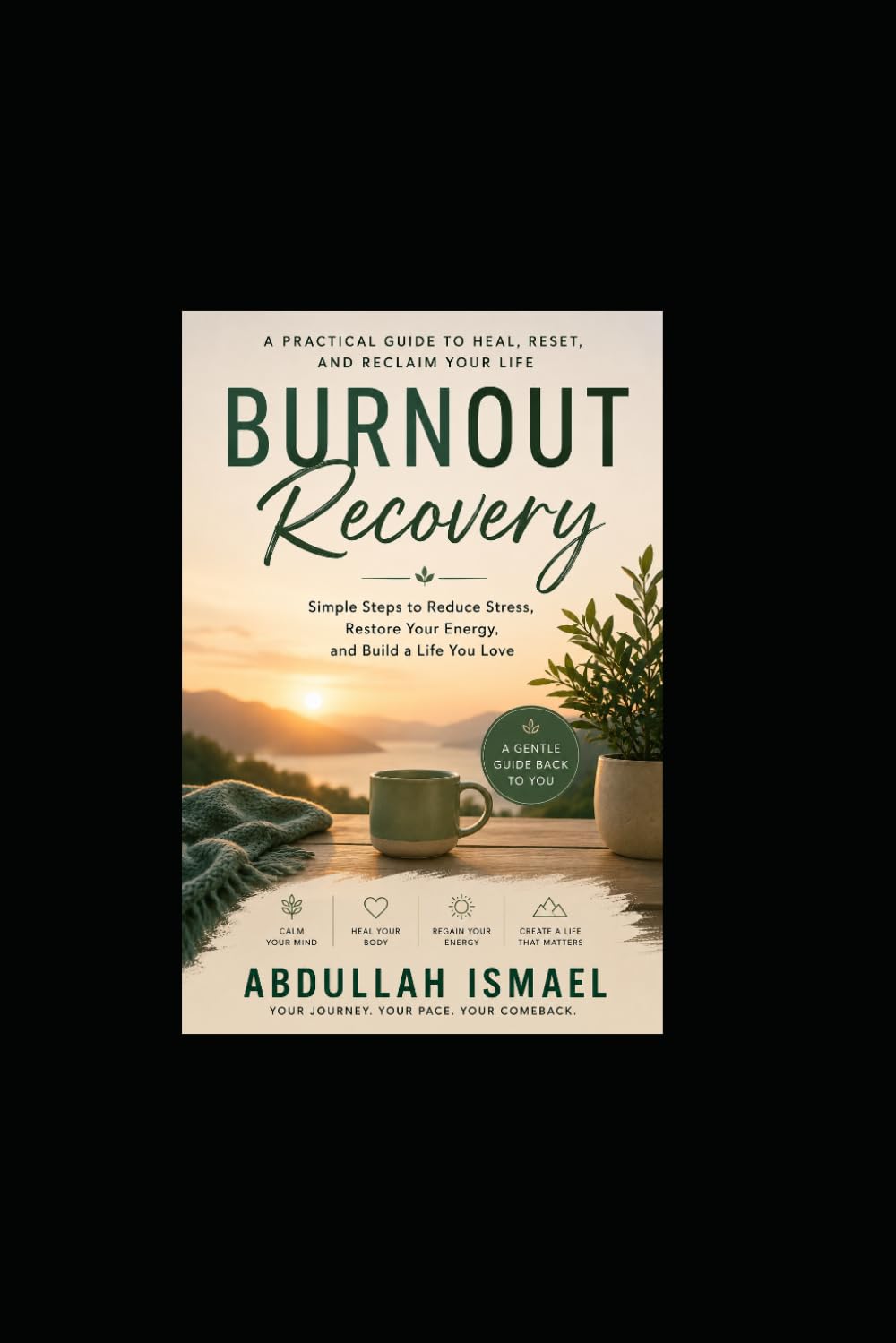 Burnout Recovery: A Practical Guide to Rebuilding Your Energy, Focus, and Emotional Balance
