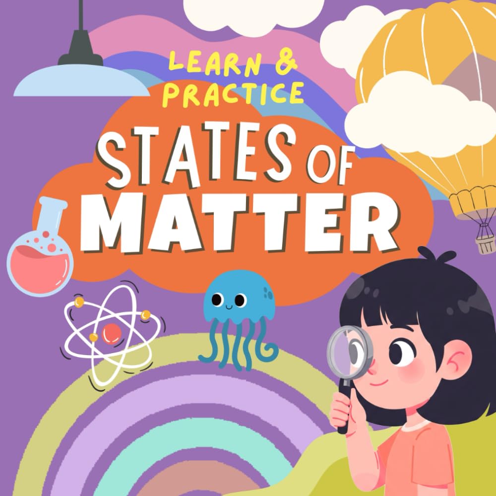 States of Matter for Kids: Exploring Solids, Liquids, and Gases with Fun Experiments and Facts