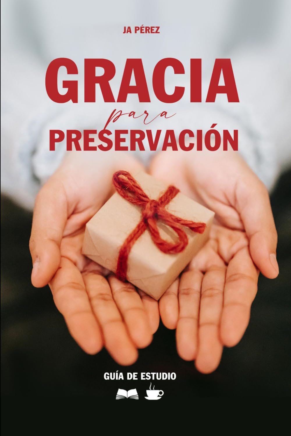Gracia para preservación | Guía de Estudio Bíblico: ¿Podemos estar seguros de la salvación? (Guías de Estudios | Estudios Bíblicos con JA Pérez)