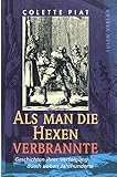  Als man die Hexen verbrannte. Geschichten ihrer Verfolgung durch sieben Jahrhunderte