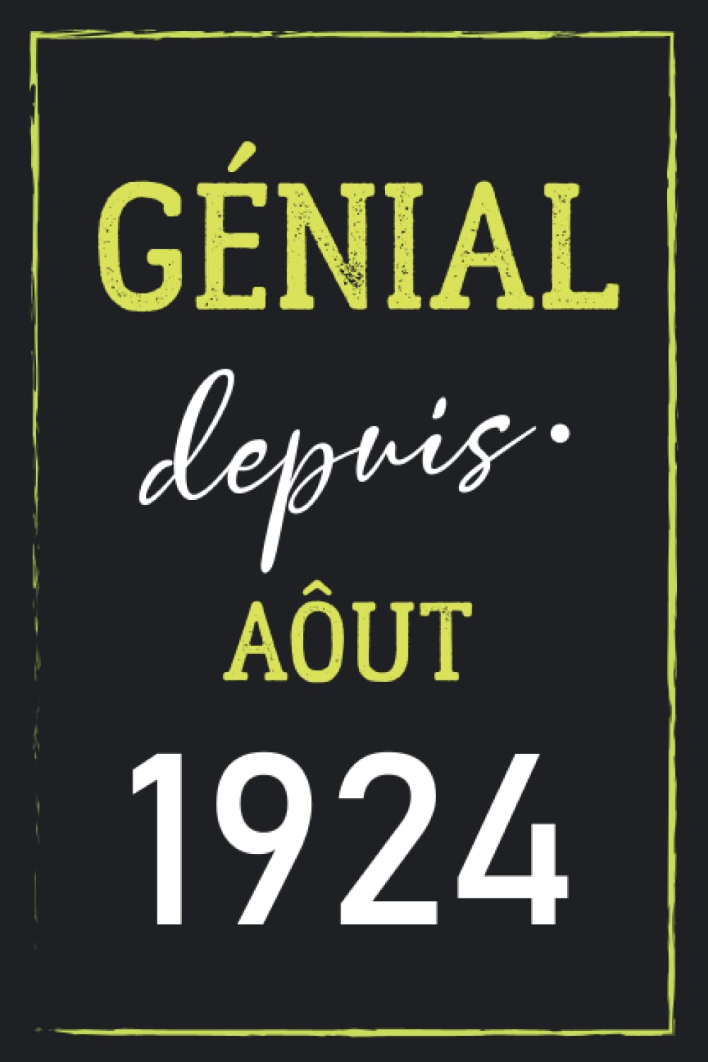 Génial Depuis Aôut 1924: Joyeux Anniversaire 98 ans| Idée Cadeau Personnalisé pour Homme et Femme de 98 ans|super carte alternative