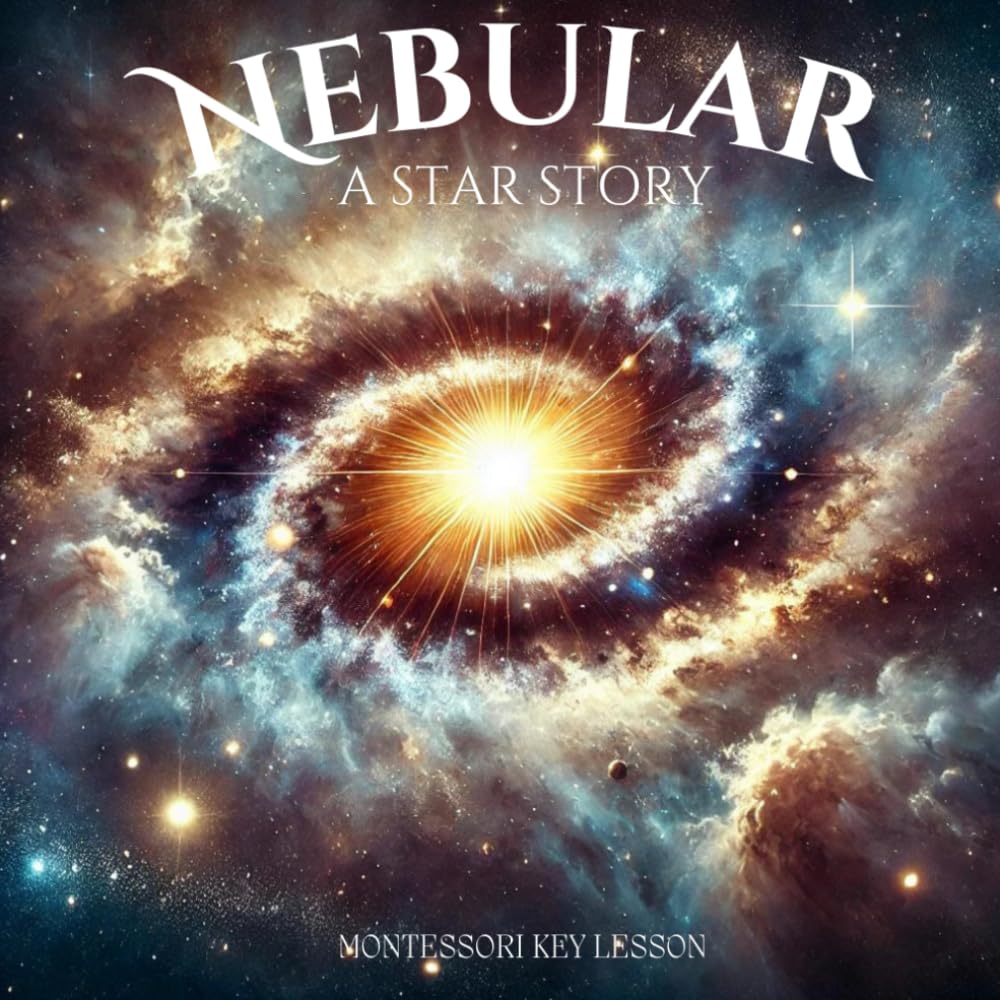 Nebular: A Star Story: Part of the Montessori Great Lesson Key Lesson stories
