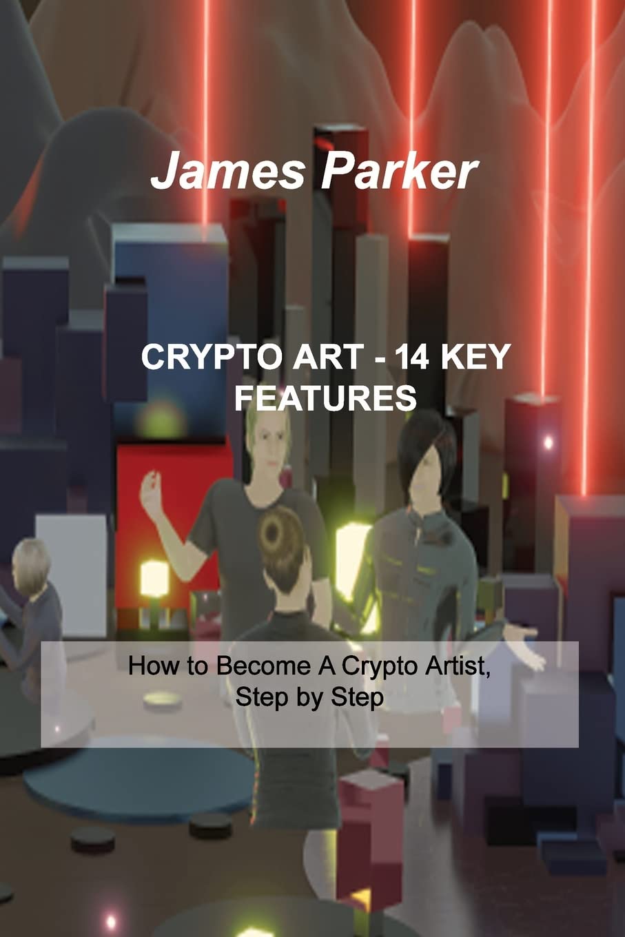 Crypto Art - 14 Key Features: How to Become A Crypto Artist, Step by Step :  Parker, James: Amazon.sg: Books