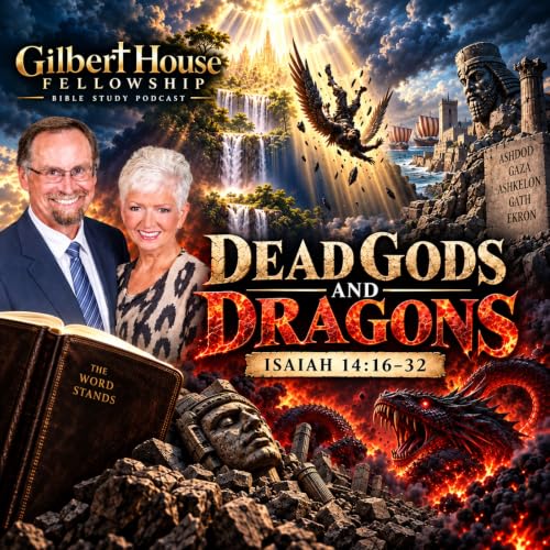 Gilbert House Fellowship #494: Isaiah 14 (Part 2)