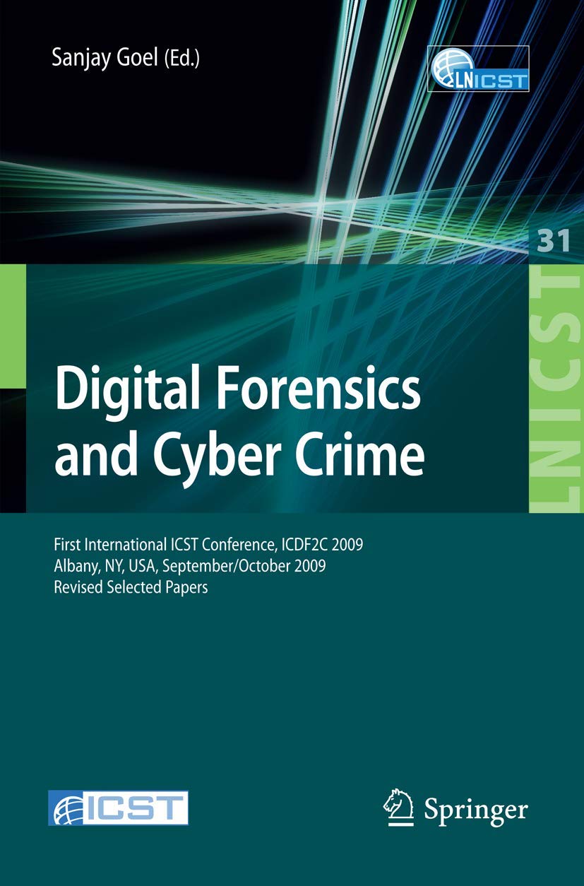 Digital Forensics and Cyber Crime: First International ICST Conference, ICDF2C 2009, Albany, Ny, USA, September 30 - October 2, 2009, Revised Selected ... and Telecommunications Engineering, 31)