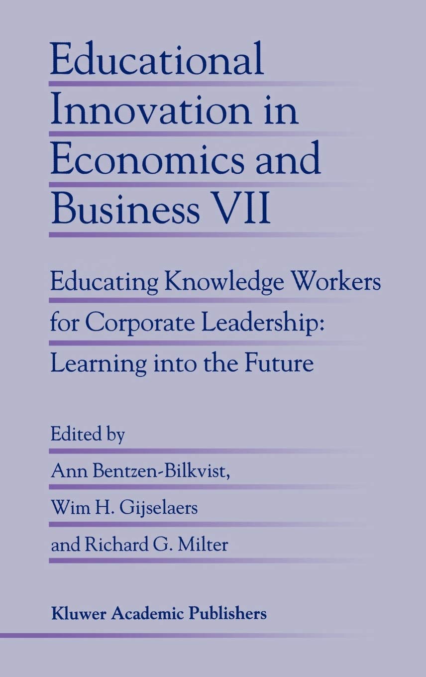 Educational Innovation in Economics and Business: Educating Knowledge Workers for Corporate Leadership: Learning into the Future