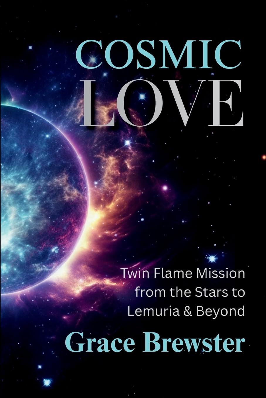 COSMIC LOVE: Twin Flame Mission from the Stars to Lemuria and Beyond