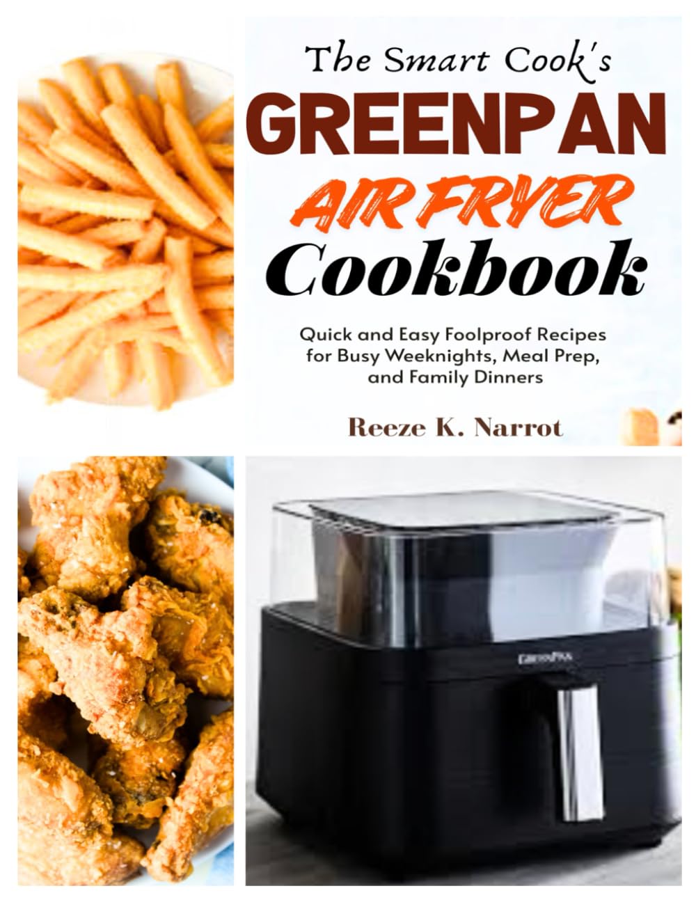 The Smart Cook’s GreenPan Air Fryer Cookbook: Quick and Easy Foolproof Recipes for Busy Weeknights, Meal Prep, and Family Dinners