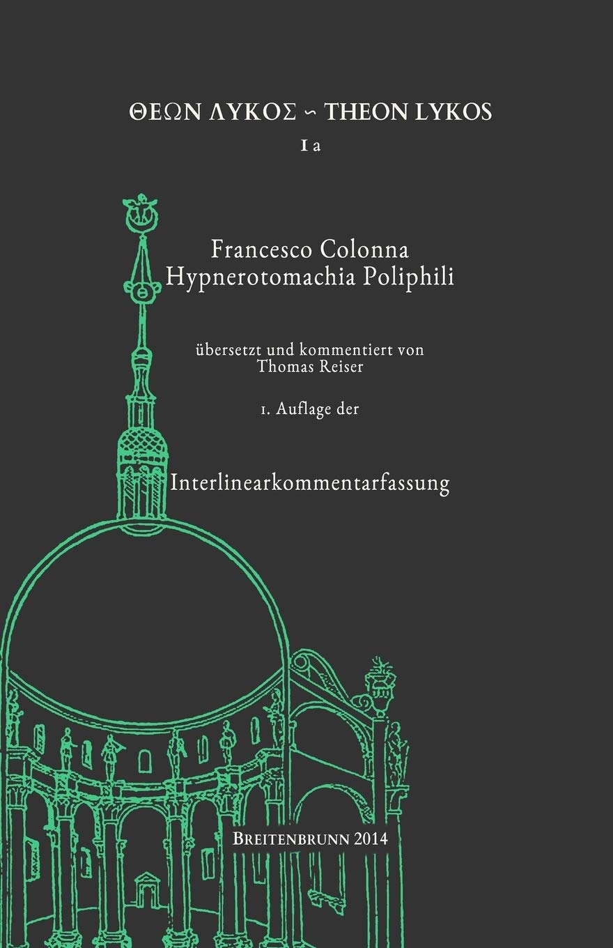 Francesco Colonna: Hypnerotomachia Poliphili: Interlinearkommentarfassung: Volume 1 (Theon Lykos)