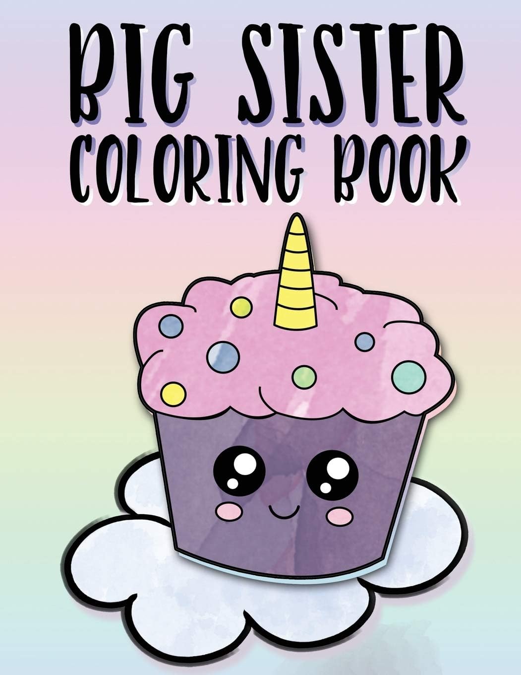 Nimble CreativeBig Sister Coloring Book: Unicorns, Rainbows and Cupcakes New Baby Color Book for Big Sisters Ages 2-6, Perfect Gift for Little Girls with a New Sibling!