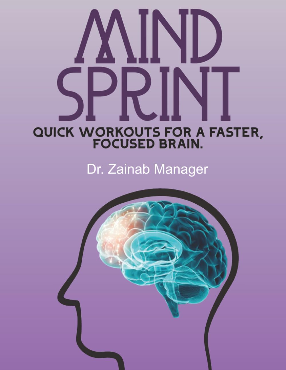 Mind Sprint: Quick Workouts For a Faster, Focused Brain