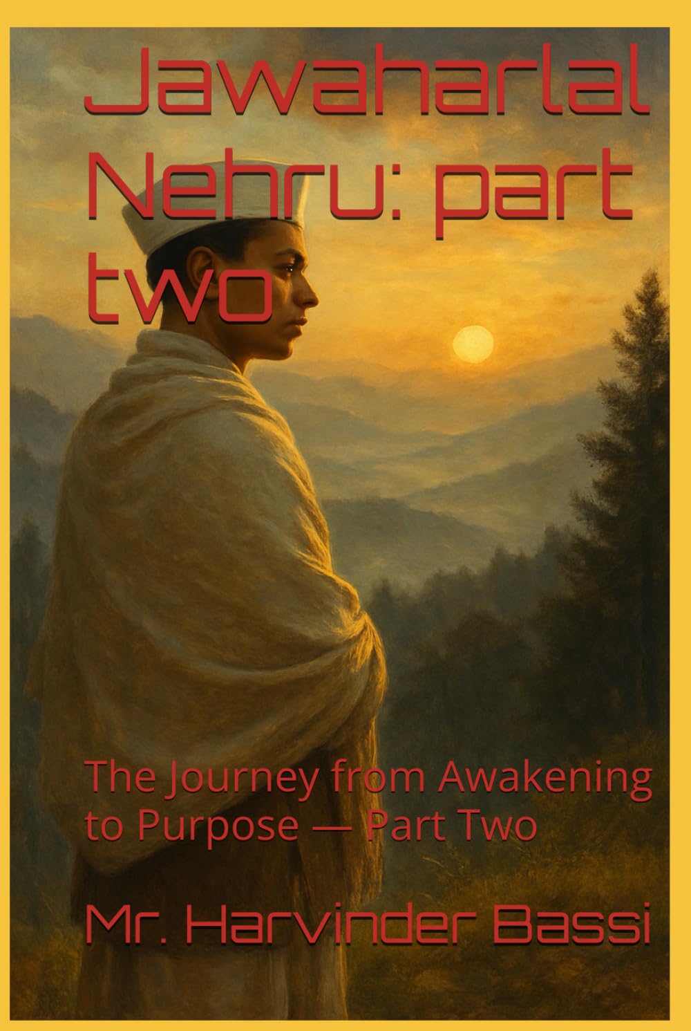 Jawaharlal Nehru: part two: The Journey from Awakening to Purpose — Part Two