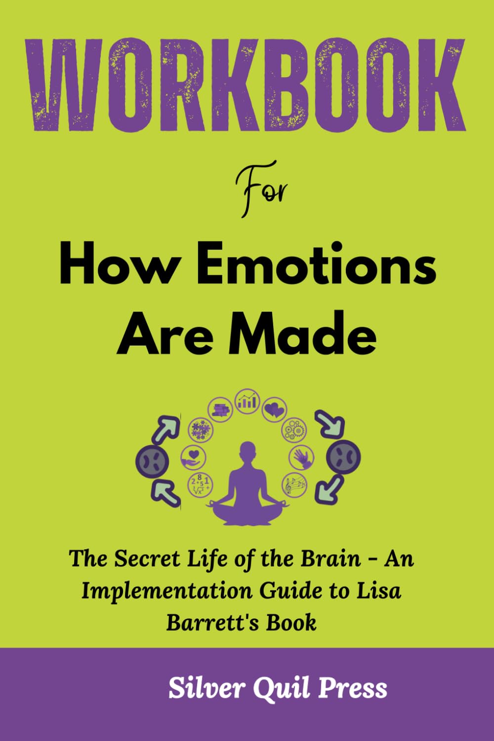 Workbook For How Emotions Are Made: The Secret Life of the Brain - An Implementation Guide to Lisa Barrett's Book