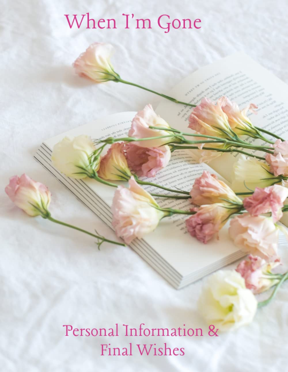When I'm Gone: My Personal Information & Final Wishes