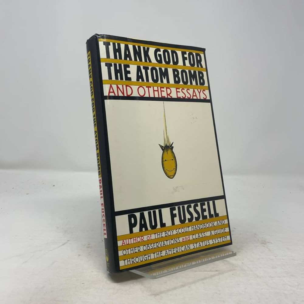 Thank God for the Atom Bomb and Other Essays: Fussell, Paul Thank God for the Atom Bomb and Other Essays: Fussell, Paul