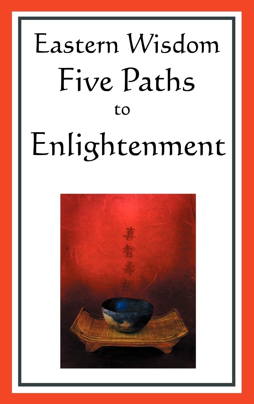 Eastern Wisdom: Five Paths to Enlightenment: the Creed of Buddha, the