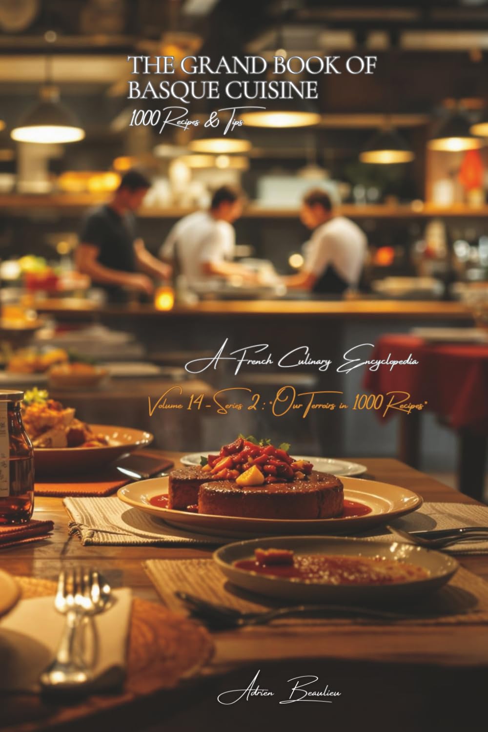 The Grand Book of Basque Cuisine (1000 recipes): A French Culinary Encyclopedia - Volume 14 (Collection "A French Culinary Encyclopedia" - Series II: "Our Terroirs in 1000 Recipes")