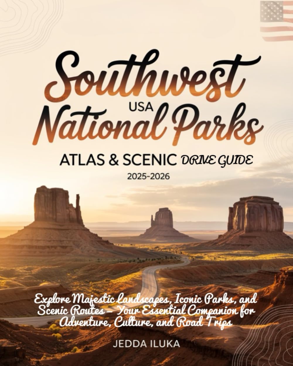 SOUTHWEST USA NATIONAL PARKS ATLAS & SCENIC DRIVES GUIDE 2025–2026(COLORED): EXPLORE MAJESTIC LANDSCAPES, ICONIC PARKS, AND SCENIC ROUTES — YOUR ... FOR ADVENTURE, CULTURE, AND ROAD TRIPS