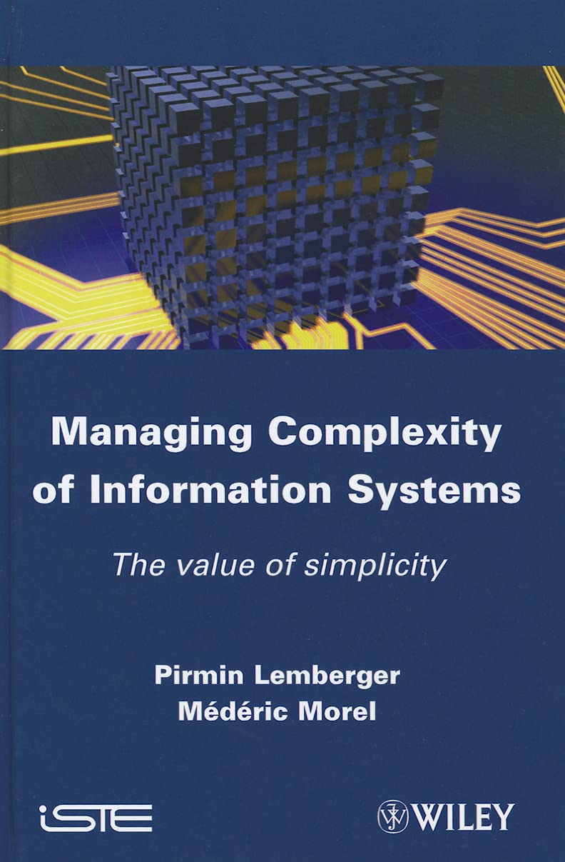 Buy Managing Complexity of Information Systems: The Value of Simplicity: 607 (Iste) — BookShops.in