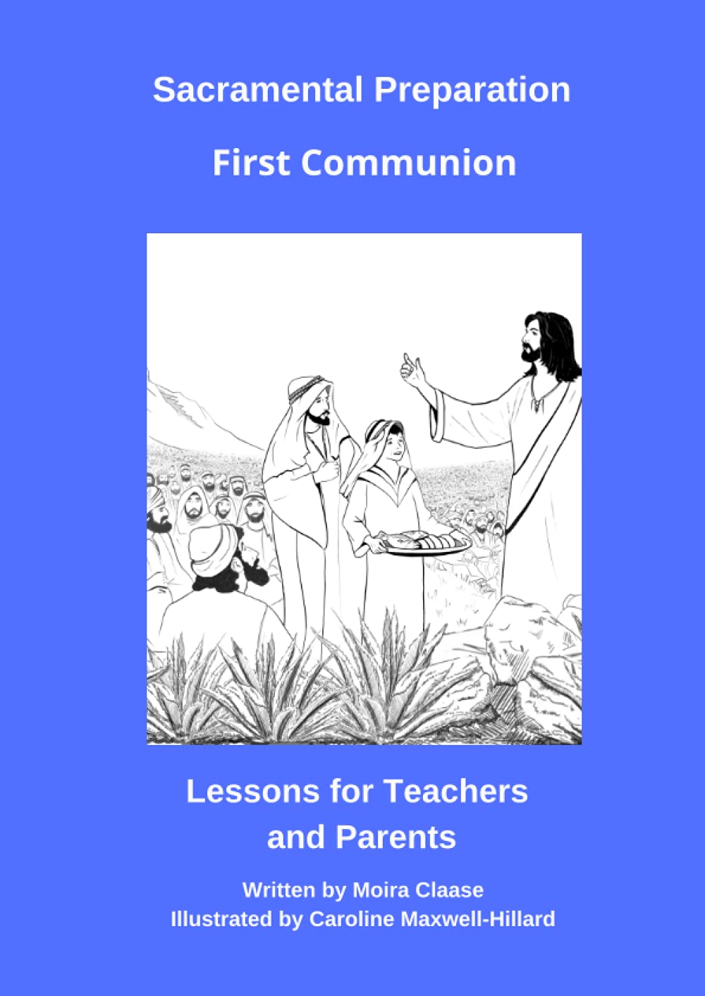 Sacramental Preparation First Communion: Lessons for Teachers and Parents (Preparing Children and Young People to Receive the Sacraments of Reconciliation, Holy Eucharist and Confirmation.)