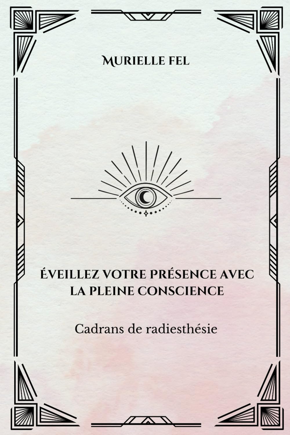 Éveillez votre Présence avec la pleine conscience: Cadrans de radiesthésie