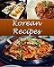 Korean: Korean Recipes - The Very Best Korean Cookbook (Korean recipes, Korean cookbook, Korean cook book, Korean recipe, Korean recipe book)