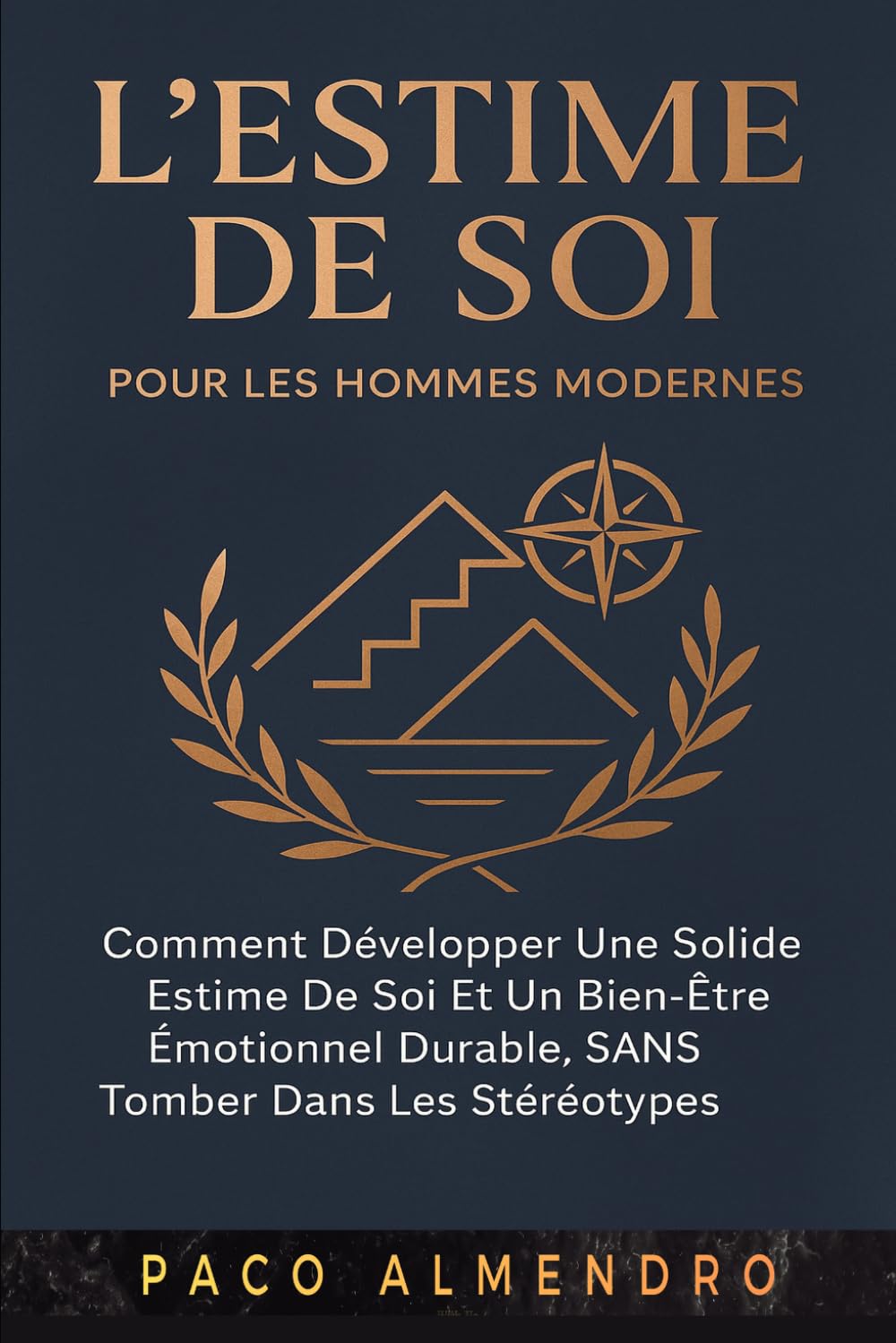 L'ESTIME DE SOI POUR LES HOMMES MODERNES: Comment développer une solide estime de soi et un bien-être émotionnel durable, SANS tomber dans les stéréotypes !