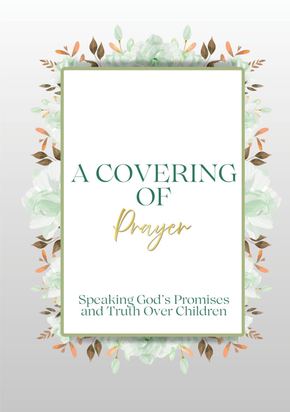 A Covering of Prayer: Speaking God's Promises Over Children