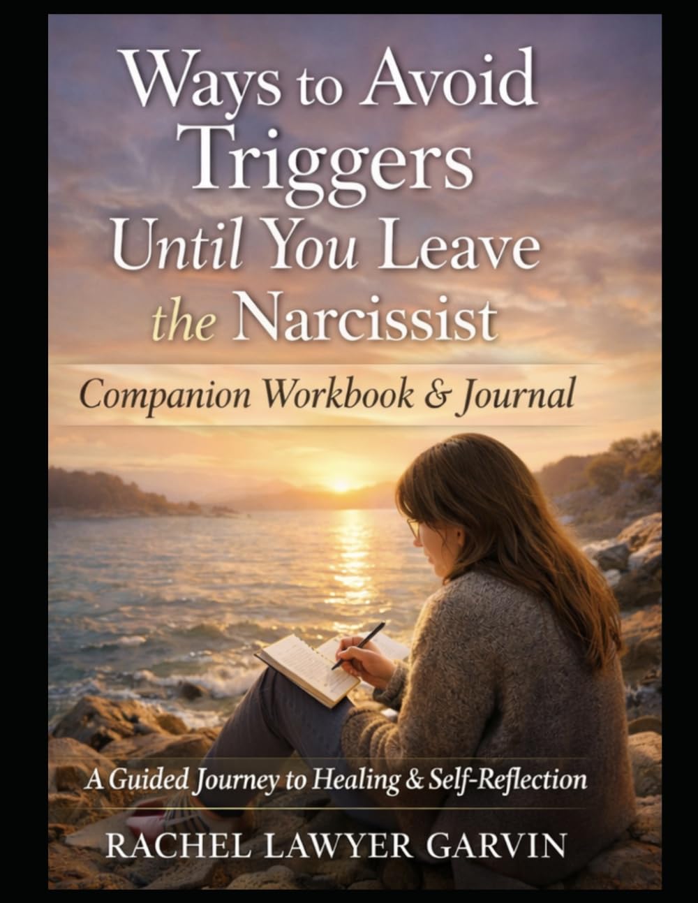 Ways to Avoid Triggers Until You Leave the Narcissist: Companion Workbook & Journal
