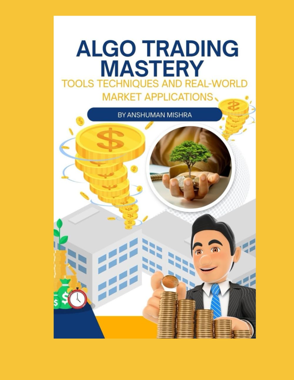 Algo Trading Mastery: Tools Techniques and Real-World Market Applications (AI & Money Market)