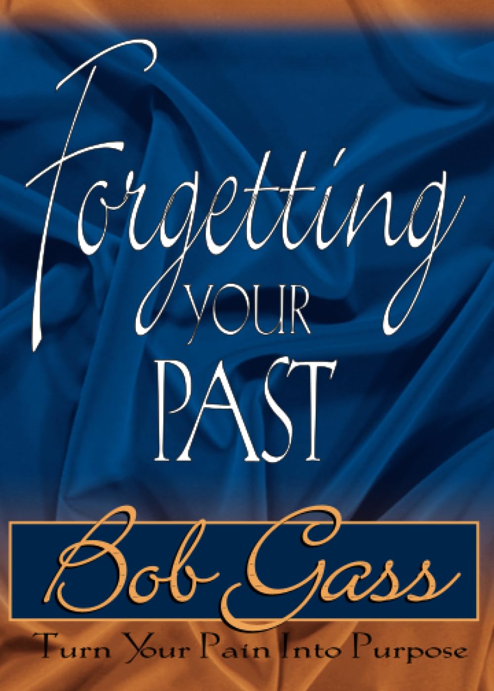 Forgetting Your Past: Turn Your Pain into Purpose
