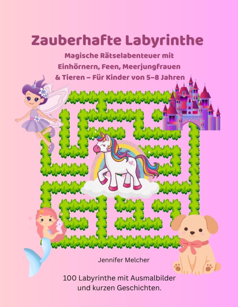 Zauberhafte Labyrinthe: Magische Rätselabenteuer mit Einhörnern, Feen, Meerjungfrauen & Tieren – Für Kinder von 5–8 Jahren (Magische Labyrinthe)