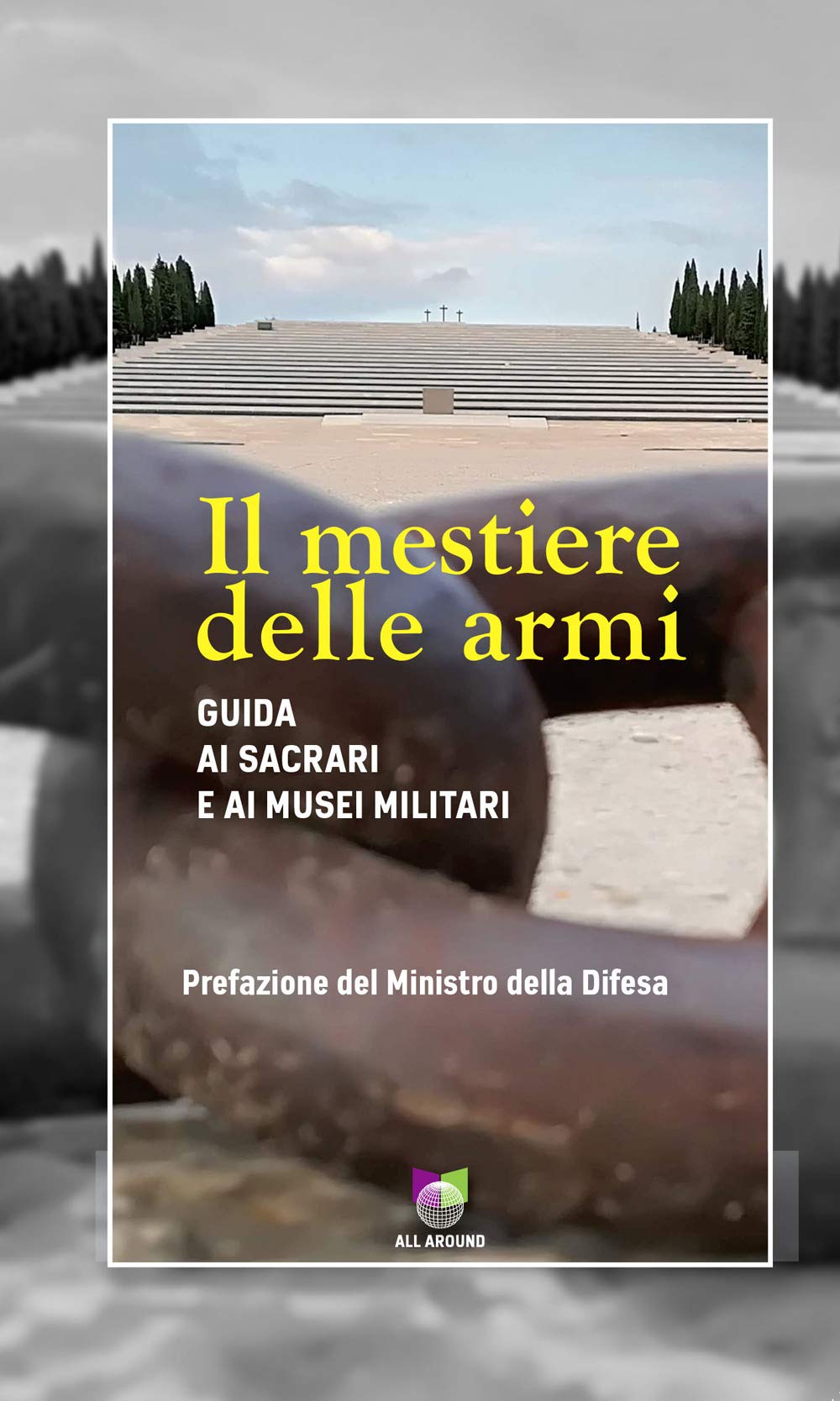 Il Mestiere Delle Armi. Guida Ai Sacrari E Ai Musei Militari - 4
