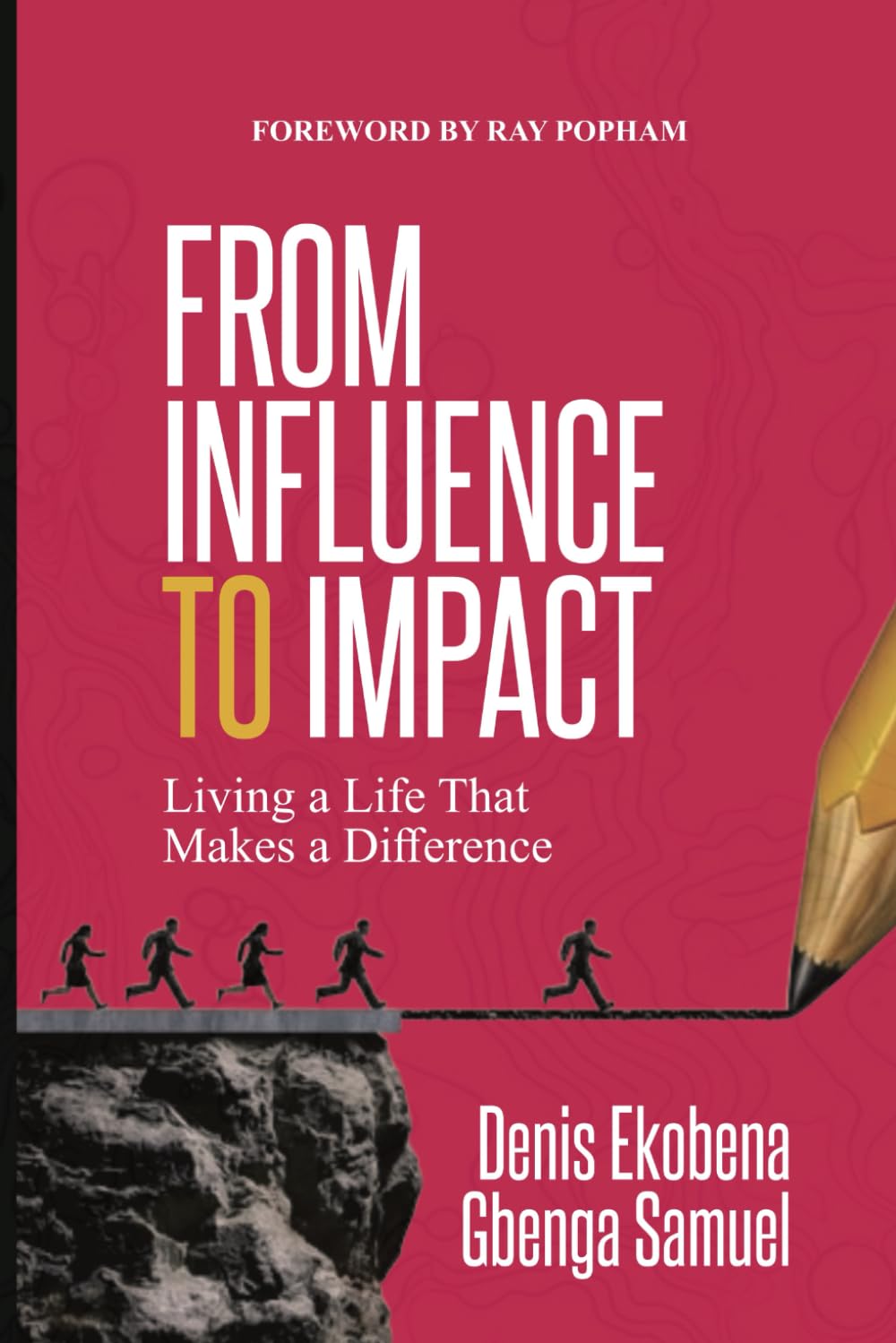 FROM INFLUENCE TO IMPACT: Living a Life That Makes a Difference