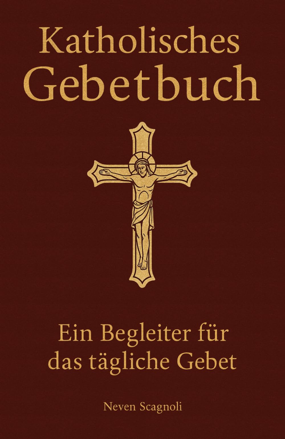 Katholisches Gebetsbuch: Die wichtigsten katholischen Gebete, Rosenkranz, Psalmen und Litaneien für das tägliche Gebet