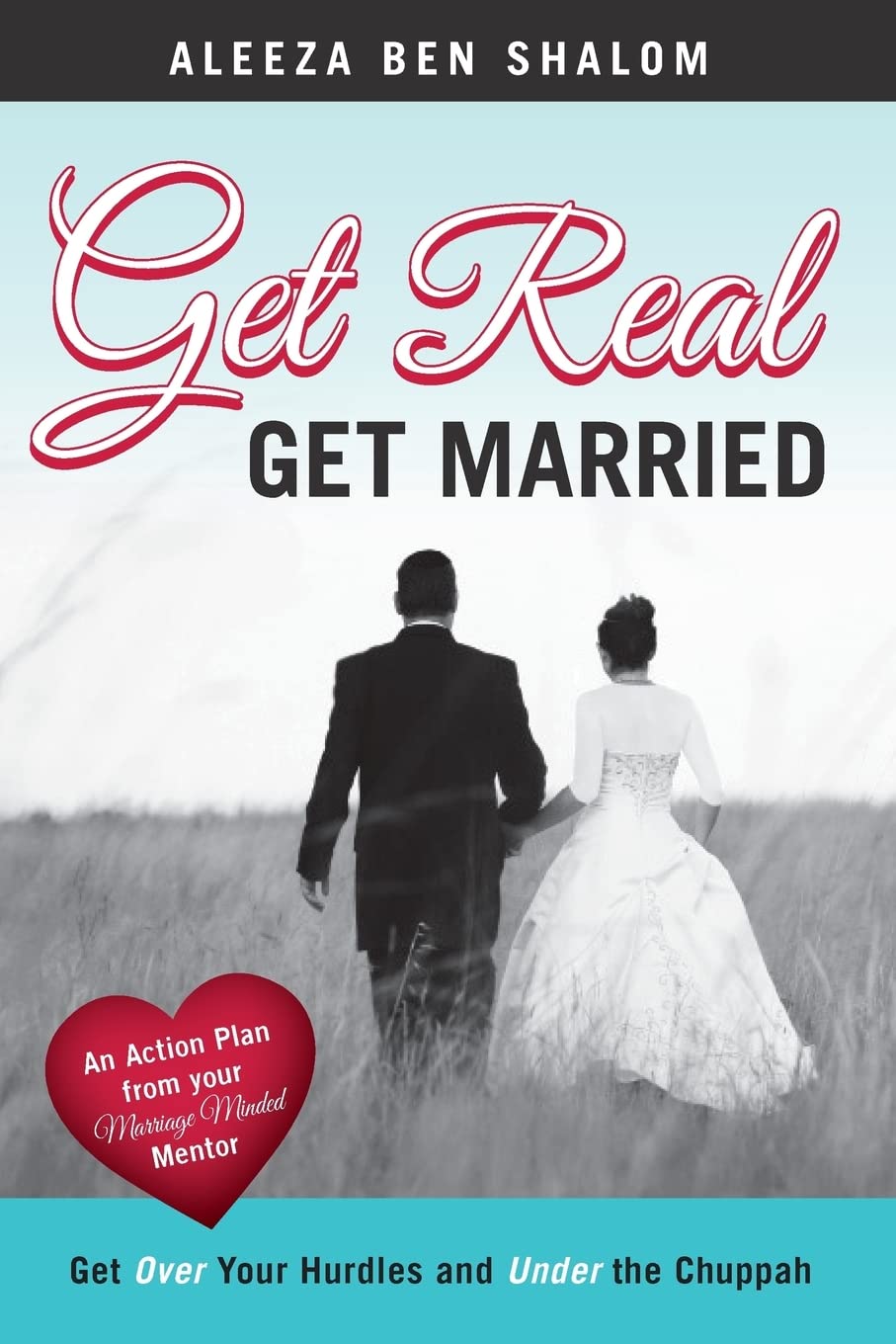 Get Real Get Married: Get Over your Hurdles and Under the Chuppah