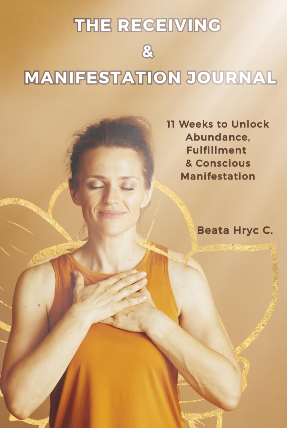 The Receiving & Manifestation Journal: 11 weeks to unlock abundance, fulfillment & conscious manifestation