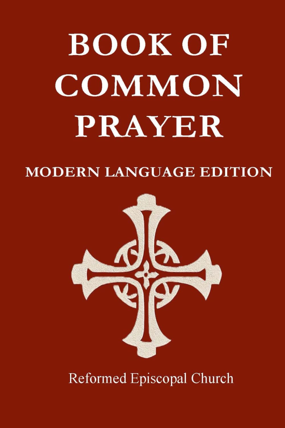 Reformed Episcopal Church Book of Common Prayer Modern Language Edition: REC BCP Modern Language