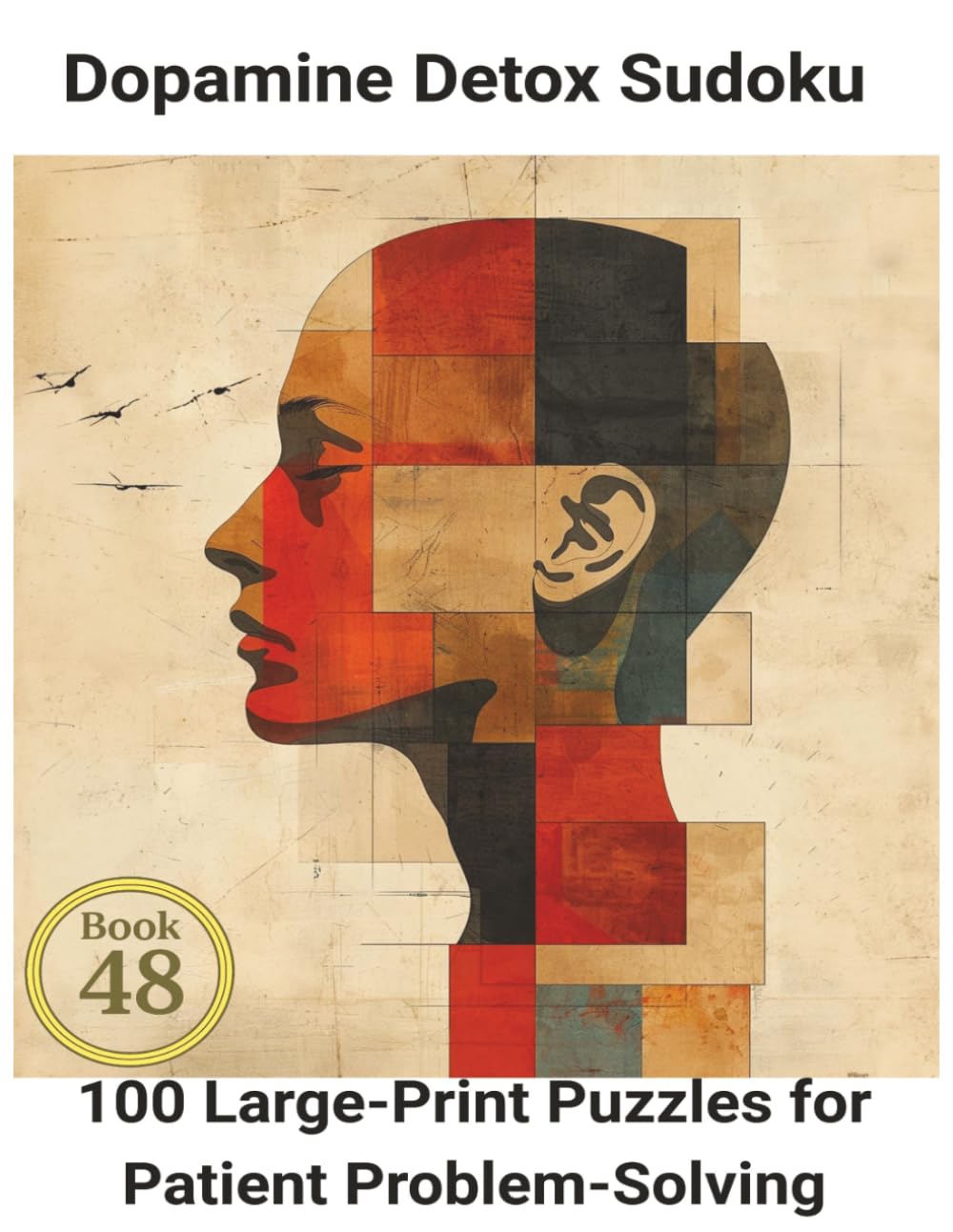 Dopamine Detox Sudoku: Book 48: 100 Large-Print Puzzles for Patient Problem-Solving