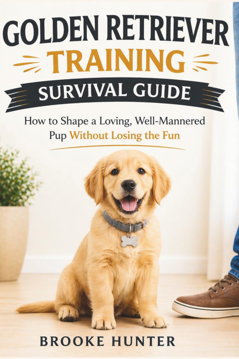 The Golden Retriever Training Survival Guide: How to Shape a Loving, Well-Mannered Pup Without Losing the Fun (Dog Training Survival Guide Series)