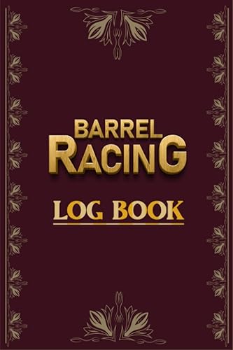 Barrel Racing Log Book: Tracking &amp; Recording Your Rodeo, Show, &amp; Other Details, Barrel Racer Tracker, Horse Lovers Log Book, Barrel Racing Log Book ... Easy to Carry 110 Pages Paperback (6"x9")