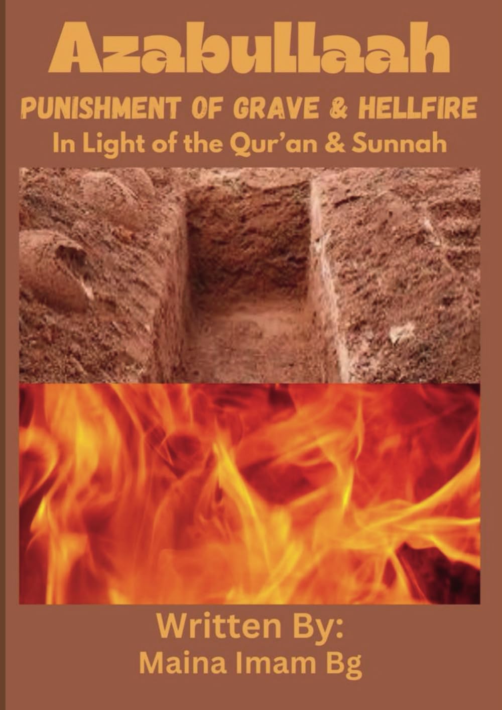 Azabullaah (Allah’s Punishment): Punishment Of Grave & Hellfire; In Light Of The Qur’an & Sunnah