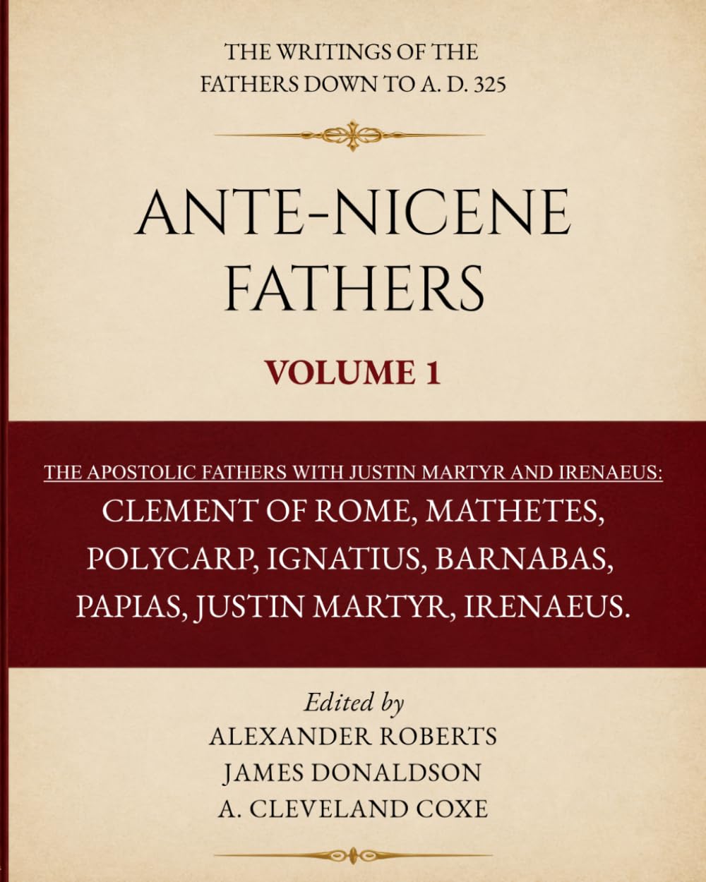 Ante-Nicene Fathers Volume 1 (Typeset Edition): The Apostolic Fathers with Justin Martyr and Irenaeus
