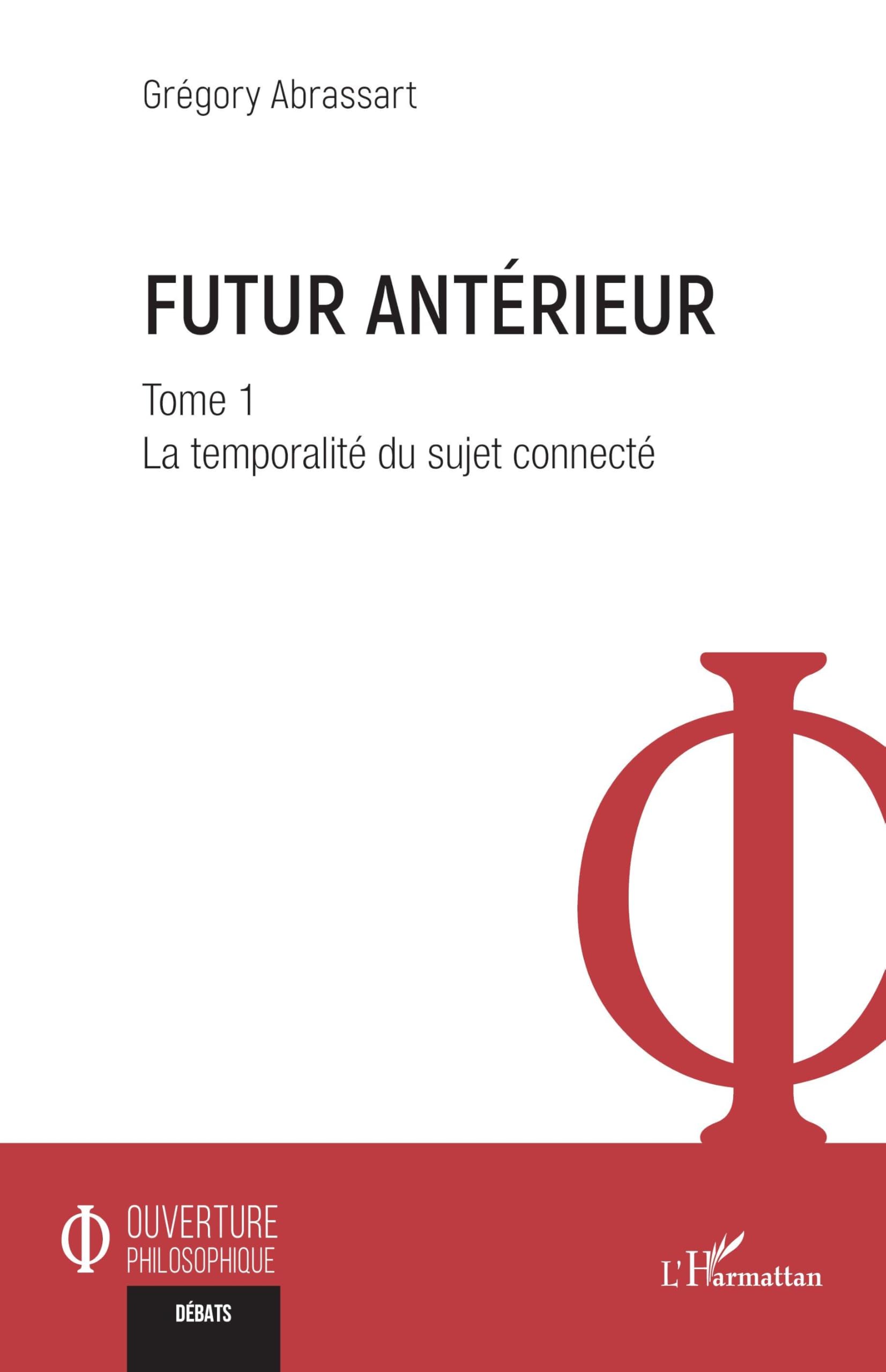 Futur antérieur: Tome 1 La temporalité du sujet connecté (Ouverture Philosophique)